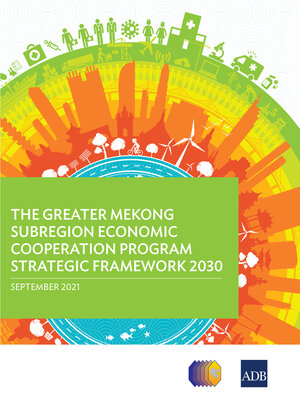 cover image of The Greater Mekong Subregion Economic Cooperation Program Strategic Framework 2030